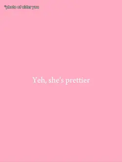 she's prettier but-