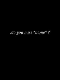 I miss you! 
