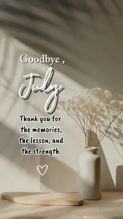 Goodbye, July...