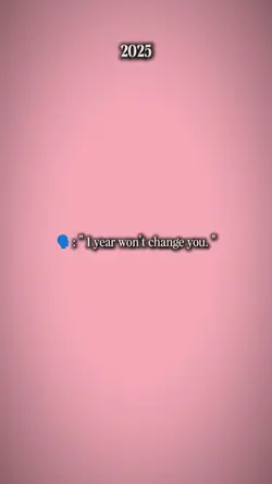1yearwontchangeyou