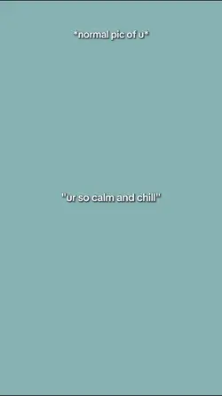 ur so calm and chill