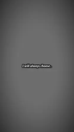 I will always choose