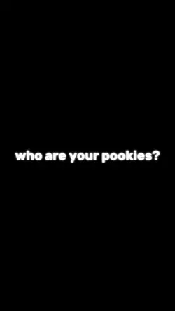 who are ur pookies?