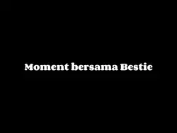 moment sama bestie