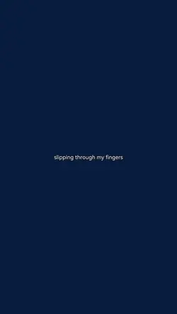 slipping through my