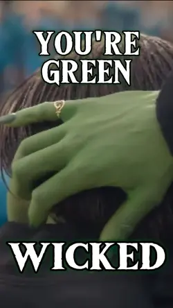You're Green Wicked 