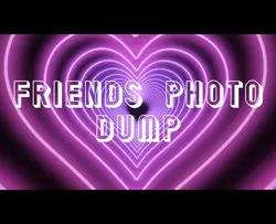 Friends photo dump