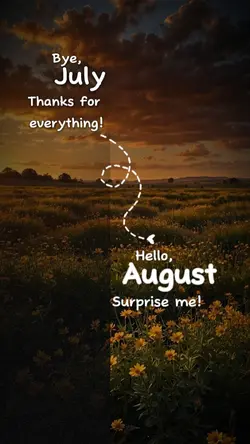 Bye JULY, hello Augu