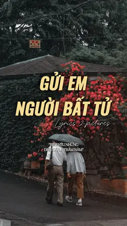 Gửi em,người bất tử🎵
