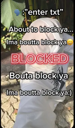 Ima bouta block ya:)