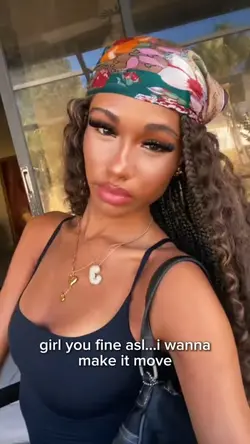 Girl you fine asl