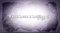 Fatal Love x Letting