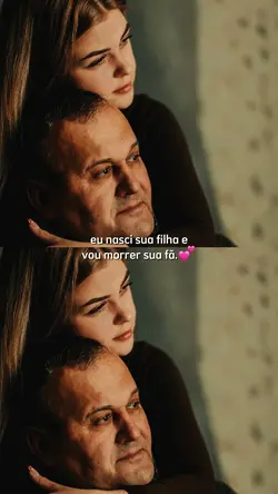 eu nasci sua filha..