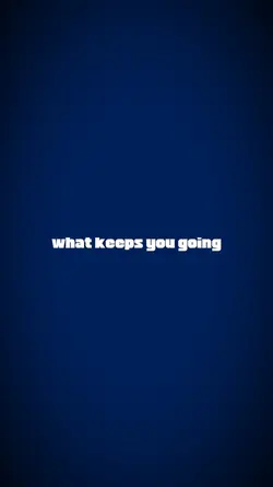 what keeps u going