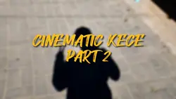 CINEMATIC KECE PART2
