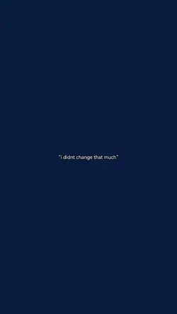 i didnt change..