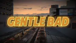 GENTLE BAD