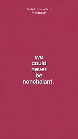 Never Be Nonchalant.