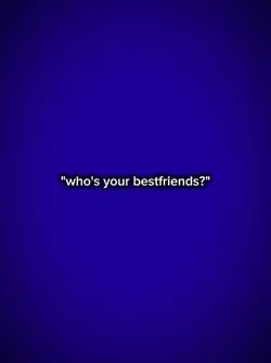 who's your besfriend