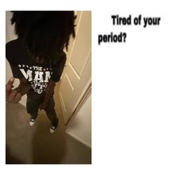 Recut | tired of your period